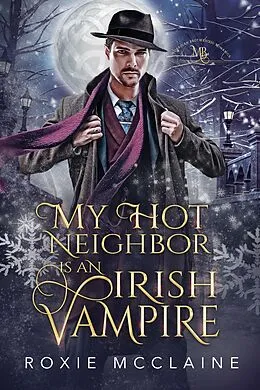 E-Book (epub) My Hot Neighbor is an Irish Vampire (The Morrigan Brotherhood, #2) von Roxie McClaine