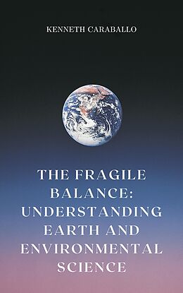 eBook (epub) The Fragile Balance: Understanding Earth and Environmental Science de Kenneth Caraballo