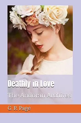 E-Book (epub) Deathly in Love: The Andoran Archives Book von G. R. Page