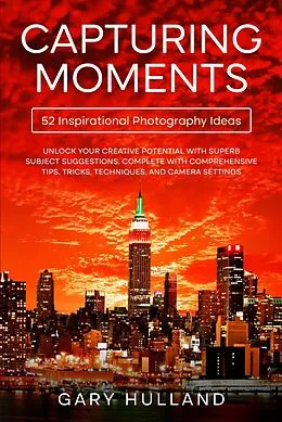 E-Book (epub) Capturing Moments: 52 Inspirational Photography Ideas von Gary Hulland