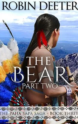 E-Book (epub) The Bear: The Paha Sapa Saga Part Two von Robin Deeter