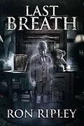E-Book (epub) Last Breath (Haunted Collection, #7) von Ron Ripley, Sadie Gibson, Scare Street