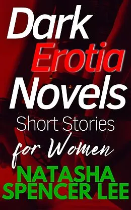 E-Book (epub) Dark Erotia Novels Short Stories for Women von Natasha Spencer Lee