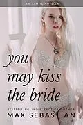 E-Book (epub) You May Kiss The Bride von Max Sebastian