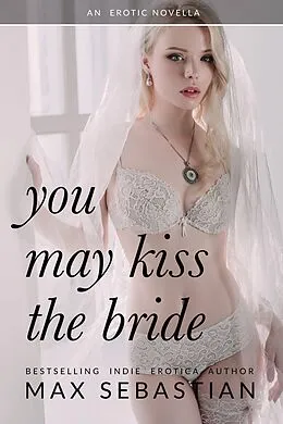 E-Book (epub) You May Kiss The Bride von Max Sebastian