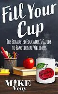 E-Book (epub) Fill Your Cup: The Exhausted Educator's Guide von Mike Veny
