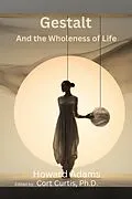 E-Book (epub) Gestalt and the Wholeness of Life von Howard Adams, Cort Curtis