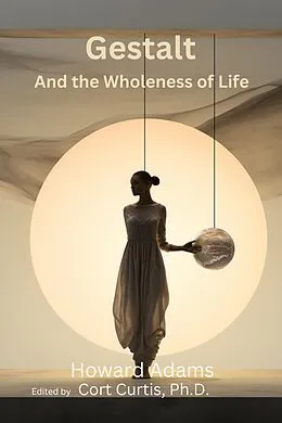 E-Book (epub) Gestalt and the Wholeness of Life von Howard Adams, Cort Curtis