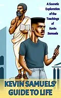 E-Book (epub) Kevin Samuels' Guide to Life: A Socratic Exploration of the Teachings of Kevin Samuels von Dave Parker