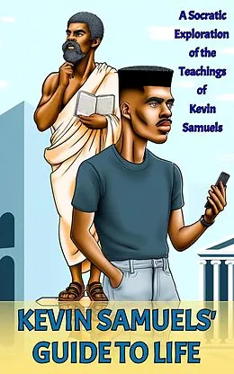 E-Book (epub) Kevin Samuels' Guide to Life: A Socratic Exploration of the Teachings of Kevin Samuels von Dave Parker