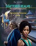 E-Book (epub) Shattered Realms The Unseen Consequence (The Lorianne Chronicles Series, #1) von Bea Welliver