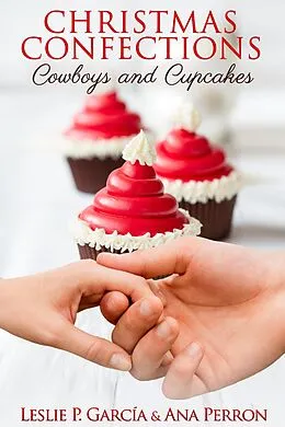 E-Book (epub) Christmas Confections, Cowboys and Cupcakes von Leslie P Garcia, Ana Perron