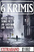E-Book (epub) 6 Krimis Extraband 1002 von Alfred Bekker, Earl Warren, Thomas West