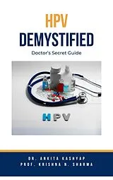 E-Book (epub) HPV Demystified: Doctor's Secret Guide von Ankita Kashyap, Krishna N. Sharma