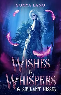 E-Book (epub) Wishes and Whispers and Sibilant Hisses von Sonya Lano
