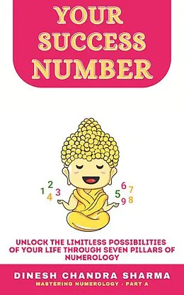 E-Book (epub) Your Success Number: Numerology for Beginners - A Complete Guide to Personal Numerology with Date of Birth Secrets & Practical Exercises (Book 1) von Dinesh Chandra Sharma