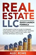 E-Book (epub) Real Estate LLC Quick Launch Formula The Beginner's Startup Guide to Forming Your Limited Liability Company Fast, Avoiding Common Pitfalls, Simplifying Taxes, and Getting Approved in 24 Hours von Alec Rowe
