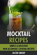 E-Book (epub) Mocktail Recipes: Simple & Delicious Non Alcoholic Cocktail Recipes von Jacob Smiley
