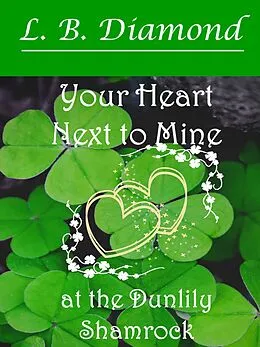 E-Book (epub) Your Heart Next to Mine at the Dunlily Shamrock von L. B. Diamond