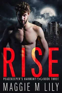E-Book (epub) Rise (Peacekeeper's Harmony, #3) von Maggie M Lily