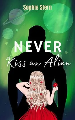 E-Book (epub) Never Kiss an Alien von Sophie Stern