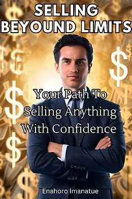 E-Book (epub) Selling Beyond Limits: Your Path to Selling Anything with Confidence von Enahoro Imanatue