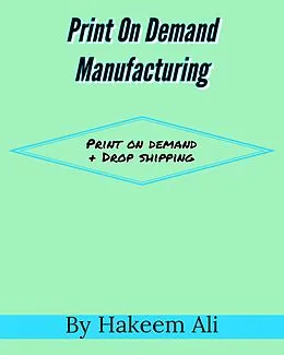 E-Book (epub) Print On Demand Manufacturing von Hakeem Ali