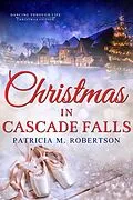 E-Book (epub) Christmas in Cascade Falls (Dancing through Life, #13) von Patricia M. Robertson