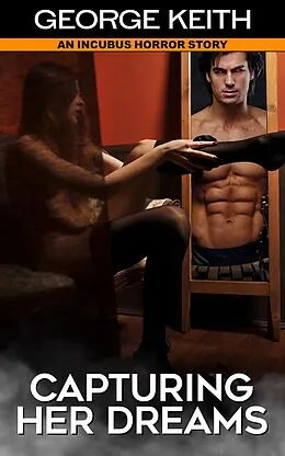 E-Book (epub) Capturing Her Dreams: An Incubus Horror Story von George Keith