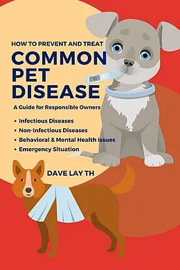 E-Book (epub) How to Prevent and Treat Common Pet Diseases: A Guide for Responsible Owners von Dave Lay Th