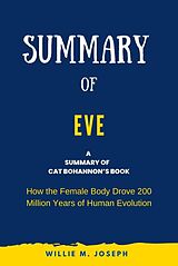 E-Book (epub) Summary of Eve By Cat Bohannon: How the Female Body Drove 200 Million Years of Human Evolution von Willie M. Joseph