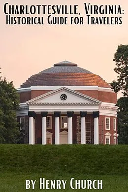 E-Book (epub) Charlottesville, Virginia: Historical Guide for Travelers von Henry Church