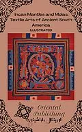 E-Book (epub) Incan Mantles and Molas Textile Arts of Ancient South America von Oriental Publishing