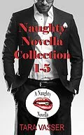 E-Book (epub) Naughty Novella Collection 1-5 (Naughty Novellas) von Tara Vasser