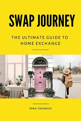 E-Book (epub) Swap Journey: The Ultimate Guide to Home Exchange von Irma Vuckovic