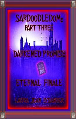 E-Book (epub) Sardoodledom: Part Three Darkened Promise Eternal Finale von Laura Jean Lysander