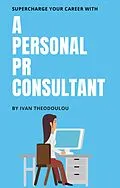 E-Book (epub) Supercharge Your Career with a Personal PR Consultant von Ivan Theodoulou