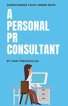 E-Book (epub) Supercharge Your Career with a Personal PR Consultant von Ivan Theodoulou