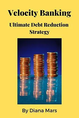 E-Book (epub) Velocity Banking Ultimate Debt Reduction Strategy von Diana Mars