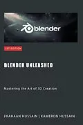 E-Book (epub) Blender Unleashed: Mastering the Art of 3D Creation von Kameron Hussain, Frahaan Hussain