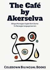 eBook (epub) The Café by Akerselva: Bilingual Norwegian-English Short Stories for Norwegian Language Learners de Coledown Bilingual Books