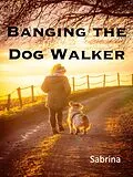 E-Book (epub) Banging the Dog Walker (The Shorts Series) von Sabrina