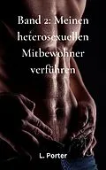 E-Book (epub) Band 2: Meinen heterosexuellen Mitbewohner verführen von L. Porter