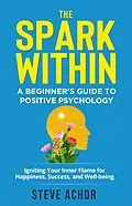 E-Book (epub) The Spark Within: A Beginner's Guide to Positive Psychology von Steve Achor