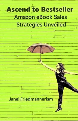 E-Book (epub) Ascend to Bestseller: Amazon eBook Sales Strategies Unveiled von Janel Friedmannerism