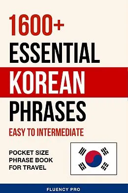 E-Book (epub) 1600+ Essential Korean Phrases: Easy to Intermediate - Pocket Size Phrase Book for Travel von Fluency Pro