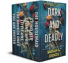 E-Book (epub) Dark and Deadly: A Completely Gripping Psychological Thriller Box Set von Sarah A. Denzil