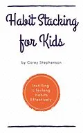 E-Book (epub) Habit Stacking for Kids Instilling Lifelong Habits Effectively von Corey Stephenson