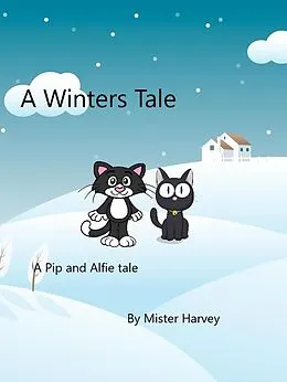 E-Book (epub) A Winters Tale (The Pip and Alfie tales, #2) von Mister Harvey