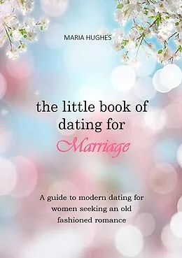 E-Book (epub) The Little Book of Dating for Marriage von Maria Hughes